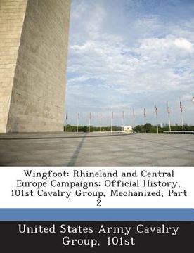 portada Wingfoot: Rhineland and Central Europe Campaigns: Official History, 101st Cavalry Group, Mechanized, Part 2 (en Inglés)