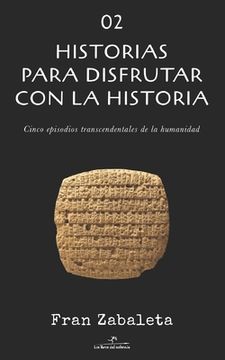 portada 02 Historias para disfrutar con la historia: Cinco episodios trascendentales de la humanidad (in Spanish)