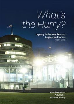 portada what's the hurry?: urgency in the new zealand legislative process 1987-2010 (en Inglés)