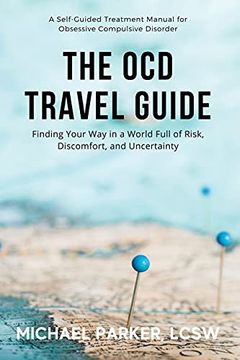 portada The ocd Travel Guide: Finding Your way in a World Full of Risk, Discomfort, and Uncertainty 