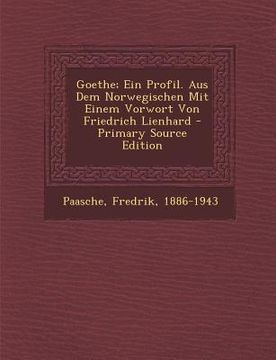 portada Goethe; Ein Profil. Aus Dem Norwegischen Mit Einem Vorwort Von Friedrich Lienhard (in German)