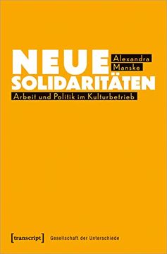 portada Neue Solidaritäten. Arbeit und Politik im Kulturbetrieb (Gesellschaft d. Unterschiede; Bd. 75). (en Alemán)