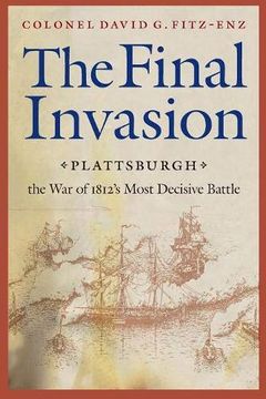 portada The Final Invasion: Plattsburgh, the war of 1812's Most Decisive Battle (en Inglés)