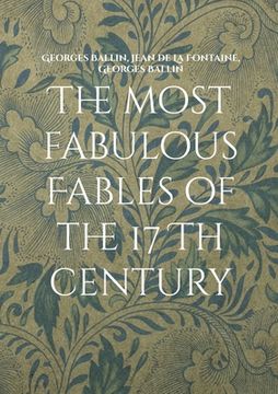 portada The most fabulous Fables of the 17 Th century: La fontaine Tome I (en Inglés)