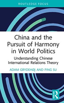 portada China and the Pursuit of Harmony in World Politics: Understanding Chinese International Relations Theory (China Perspectives) (en Inglés)