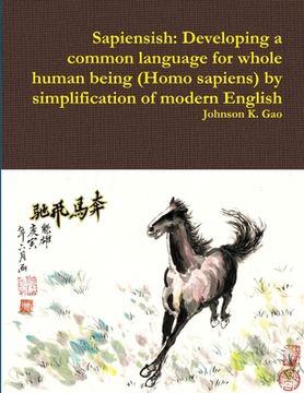 portada Sapiensish: Developing a common language for whole human being (Homo sapiens) by simplification of modern English (in English)