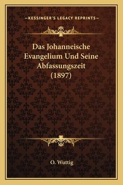 portada Das Johanneische Evangelium Und Seine Abfassungszeit (1897) (en Alemán)