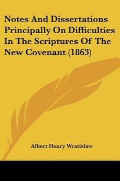 portada notes and dissertations principally on difficulties in the scriptures of the new covenant (1863) (en Inglés)