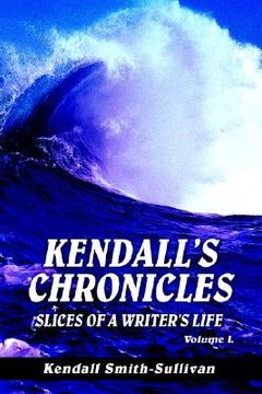 portada kendall's chronicles: slices of a writer's life (en Inglés)