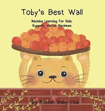 portada Toby'S Best Wall: Machine Learning for Kids: Support Vector Machines (en Inglés)
