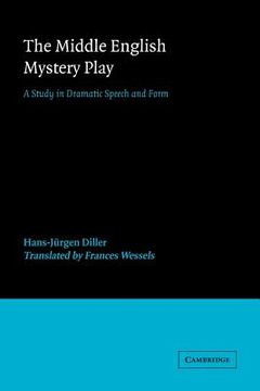 portada The Middle English Mystery Play: A Study in Dramatic Speech and Form (European Studies in English Literature) (en Inglés)