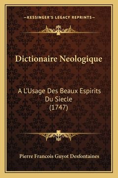 portada Dictionaire Neologique: A L'Usage Des Beaux Espirits Du Siecle (1747) (in French)