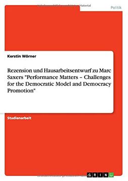 portada Rezension und Hausarbeitsentwurf zu Marc Saxers "Performance Matters - Challenges for the Democratic Model and Democracy Promotion" (German Edition)