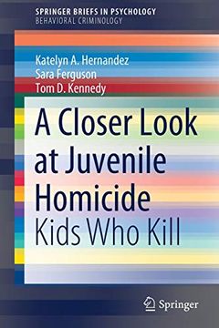 portada A Closer Look at Juvenile Homicide: Kids who Kill (Springerbriefs in Psychology) (in English)