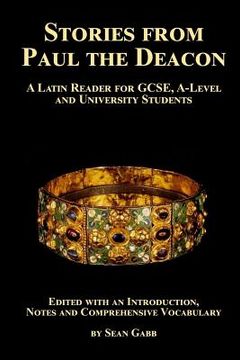 portada Stories from Paul the Deacon: A Latin Reader for GCSE, A-Level and University Students: Edited with an Introduction, Notes and Comprehensive Vocabul (en Latin)
