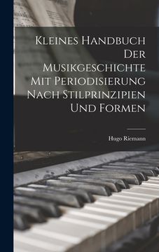 portada Kleines Handbuch der Musikgeschichte mit Periodisierung nach Stilprinzipien und Formen (en Alemán)