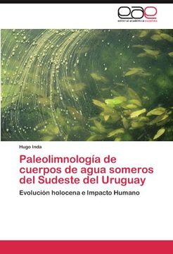 portada Paleolimnología de cuerpos de agua someros del Sudeste del Uruguay: Evolución holocena e Impacto Humano
