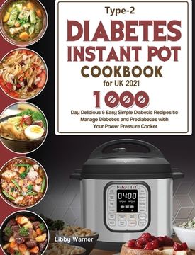 portada Type-2 Diabetes Instant Pot Cookbook for UK 2021: 1000-Day Delicious & Easy Simple Diabetic Recipes to Manage Diabetes and Prediabetes with Your Power