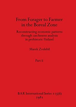 portada From Forager to Farmer in the Boreal Zone, Part ii: Reconstructing Economic Patterns Through Catchment Analysis in Prehistoric Finland (Bar International) (en Inglés)