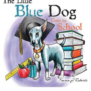 portada The Little Blue Dog Goes to School (en Inglés)