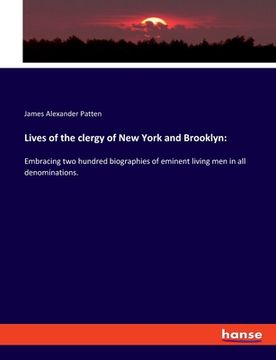 portada Lives of the clergy of New York and Brooklyn: Embracing two hundred biographies of eminent living men in all denominations. (en Inglés)