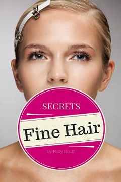 portada Fine Hair Secrets: The Top Tools, Best Hairstyles, and Premier Strategies for Awesome Hair (and an Even Better Life) (en Inglés)