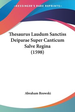portada Thesaurus Laudum Sanctiss Deiparae Super Canticum Salve Regina (1598) (en Latin)