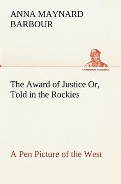portada the award of justice or, told in the rockies a pen picture of the west (en Inglés)