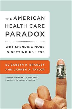 portada The American Health Care Paradox: Why Spending More is Getting us Less (en Inglés)