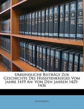portada Urkundliche Beiträge Zur Geschichte Des Hussitenkrieges Vom Jahre 1419 An: Von Den Jahren 1429-1436 (en Alemán)