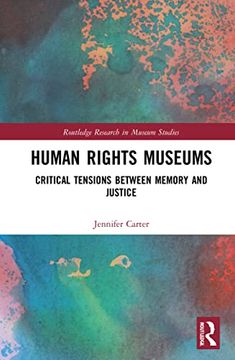 portada Human Rights Museums: Critical Tensions Between Memory and Justice (Routledge Research in Museum Studies) (en Inglés)