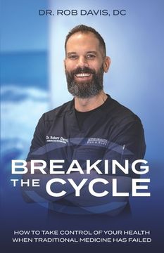 portada Breaking the Cycle: How to Take Control of Your Health When Traditional Medicine Has Failed (en Inglés)
