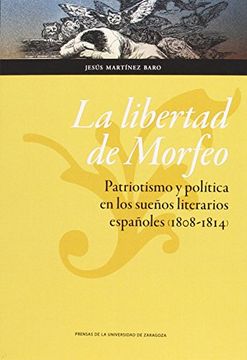 portada La Libertad De Morfeo. Patriotismo Y Política En Los Sueños Literarios Españoles. 1808-1814 (Humanidades)