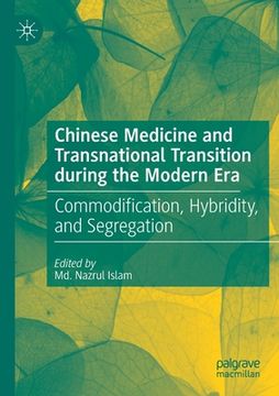 portada Chinese Medicine and Transnational Transition During the Modern Era: Commodification, Hybridity, and Segregation