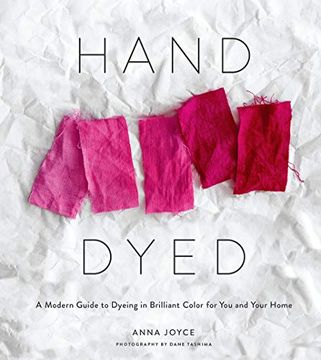 portada Hand Dyed: A Modern Guide to Dyeing in Brilliant Color for you and Your Home (in English)
