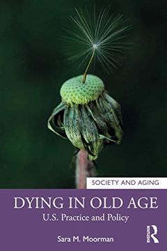 portada Dying in old Age: U. S. Practice and Policy (Society and Aging Series) (en Inglés)