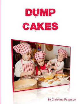 portada Dump Cakes: Just dump all ingredients in same bowl, Easy to make desserts, Note page after every title to make comments
