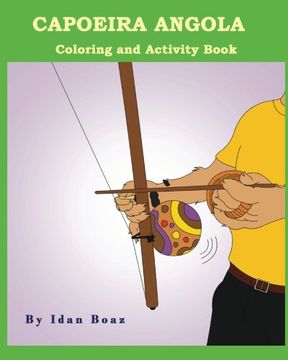 portada Capoeira Angola: Coloring and Activity Book: Capoeira Angola is one of Idan's interests. He has authored various of Coloring & Activity books which ... and acrobatic stunts", "Judo" etc.: Volume 10