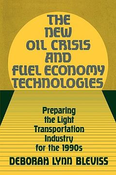 portada the new oil crisis and fuel economy technologies: preparing the light transportation industry for the 1990s (en Inglés)