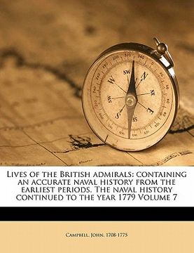 portada lives of the british admirals: containing an accurate naval history from the earliest periods. the naval history continued to the year 1779 volume 7 (en Inglés)