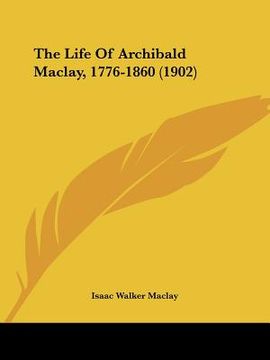 portada the life of archibald maclay, 1776-1860 (1902)