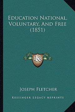 portada education national, voluntary, and free (1851) (in English)