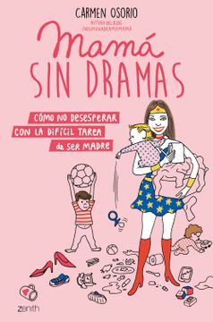 portada Mamá sin Dramas: Cómo no Desesperar con la Difícil Tarea de ser Madre (Superpapás) (in Spanish)