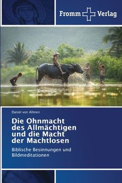 portada Die Ohnmacht des Allmächtigen und die Macht der Machtlosen (en Alemán)