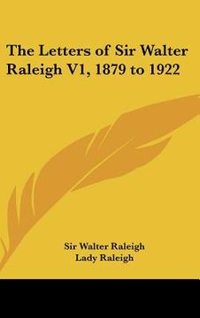 portada the letters of sir walter raleigh v1, 1879 to 1922 (en Inglés)