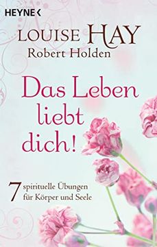 portada Das Leben Liebt Dich! 7 Spirituelle Übungen für Körper und Seele (in German)