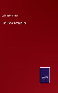 portada The Life of George Fox (en Inglés)