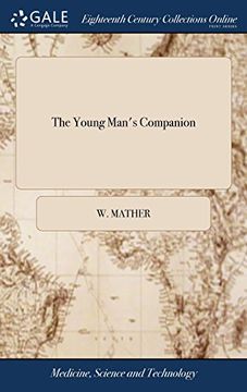 portada The Young Man's Companion: Or, Arithmetick Made Easy. ... Written by W. Mather, in a Plain and Easy Stile, That a Young Man May Both Readily and Easily Improve and Qualify Himself for Business (in English)