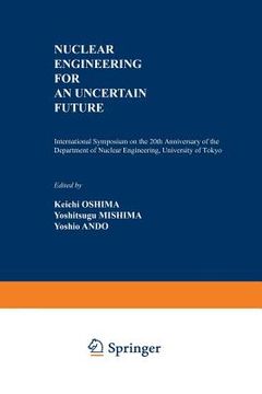 portada Nuclear Engineering for an Uncertain Future: International Symposium on the 20th Anniversary of the Department of Nuclear Engineering, University of T (en Inglés)