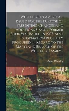 portada Whiteleys in America ... Issued for the Purpose of Presenting Changes and Additions Since ... Former Book was Issued in 1907. Also ... Information Rec (en Inglés)